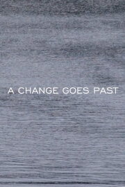 A CHANGE GOES PAST