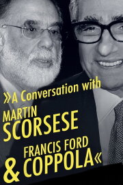 A Conversation with Martin Scorsese & Francis Ford Coppola A Conversation with Martin Scorsese & Francis Ford Coppola