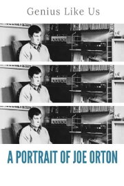 A Genius Like Us: A Portrait of Joe Orton