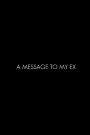 A Message To My Ex