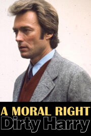 A Moral Right: The Politics of Dirty Harry A Moral Right: The Politics of Dirty Harry