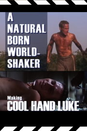 A Natural Born World-Shaker: The Making of 'Cool Hand Luke' A Natural Born World-Shaker: The Making of 'Cool Hand Luke'