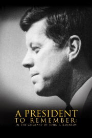 A President to Remember: In the Company of John F. Kennedy A President to Remember: In the Company of John F. Kennedy