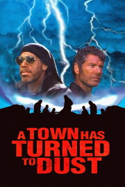A Town Has Turned to Dust A Town Has Turned to Dust