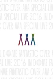 AAA Special Live 2016 in Dome -Fantastic Over-