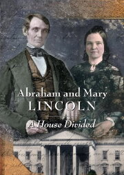 Abraham and Mary Lincoln:  A House Divided