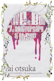 Ai Otsuka LOVE IS BORN ~7th Anniversary 2010~