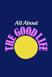 All About The Good Life All About The Good Life