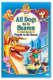 All Dogs Go to Heaven: Friends to the Rescue All Dogs Go to Heaven: Friends to the Rescue