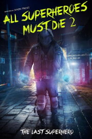 All Superheroes Must Die 2: The Last Superhero All Superheroes Must Die 2: The Last Superhero