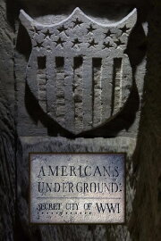 Americans Underground: Secret City of WWI Americans Underground: Secret City of WWI
