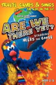 Are We There Yet? Starring Miles the Goose Are We There Yet? Starring Miles the Goose
