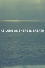 As Long as There Is Breath