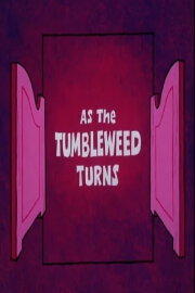 As the Tumbleweed Turns