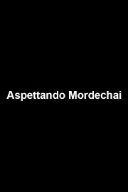 Aspettando Mordechai