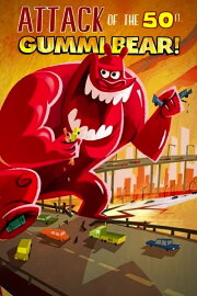 Attack of the 50-foot Gummi Bear Attack of the 50-foot Gummi Bear