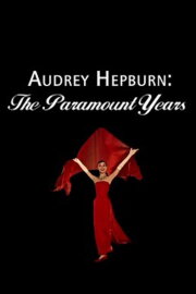Audrey Hepburn: The Paramount Years Audrey Hepburn: The Paramount Years