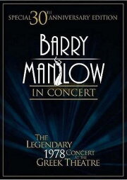 Barry Manilow in Concert: The Legendary 1978 Concert at the Greek Theatre Barry Manilow in Concert: The Legendary 1978 Concert at the Greek Theatre