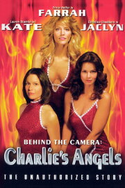 Behind the Camera: The Unauthorized Story of Charlie's Angels Behind the Camera: The Unauthorized Story of Charlie's Angels