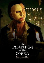 Behind the Mask: The Making of The Phantom of the Opera Behind the Mask: The Making of The Phantom of the Opera