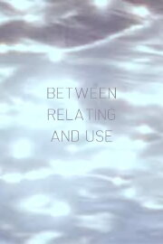 Between Relating and Use