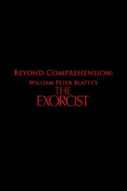 Beyond Comprehension: William Peter Blatty’s The Exorcist Beyond Comprehension: William Peter Blatty’s The Exorcist