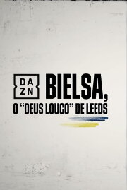 Bielsa -  O Deus Louco do Leeds