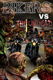 Bikers Versus the Undead Bikers Versus the Undead