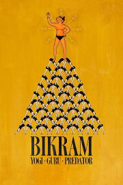 Bikram: Yogi, Guru, Predator Bikram: Yogi, Guru, Predator