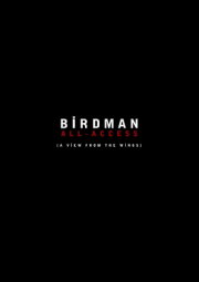 Birdman: All-Access (A View From the Wings) Birdman: All-Access (A View From the Wings)