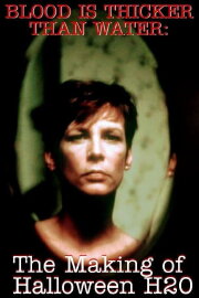 Blood Is Thicker Than Water: The Making of Halloween H20 Blood Is Thicker Than Water: The Making of Halloween H20