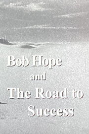 Bob Hope and the Road to Success Bob Hope and the Road to Success