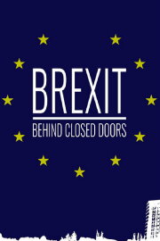 Brexit: Behind Closed Doors
