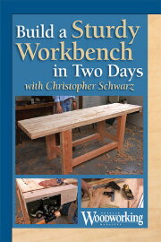 Build a Sturdy Workbench in Two Days with Christopher Schwarz Build a Sturdy Workbench in Two Days with Christopher Schwarz