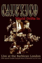 Calexico: World Drifts In (Live at The Barbican London) Calexico: World Drifts In (Live at The Barbican London)