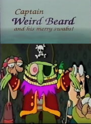 Captain Weird Beard and His Merry Swabs! Captain Weird Beard and His Merry Swabs!