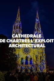 Cathédrale de Chartres - L'exploit architectural