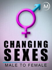 Changing Sexes: Male to Female Changing Sexes: Male to Female