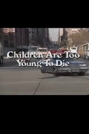 Children Are Too Young to Die Children Are Too Young to Die
