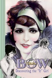 Clara Bow: Discovering the Clara Bow: Discovering the