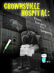 Crownsville Hospital: From Lunacy to Legacy