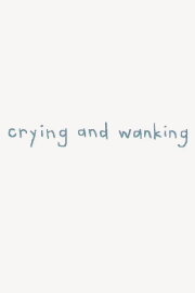 Crying and Wanking Crying and Wanking