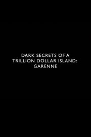 Dark Secrets of a Trillion Dollar Island: Garenne