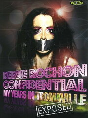Debbie Rochon Confidential: My Years in Tromaville Exposed!