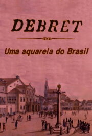 Debret: Uma Aquarela Do Brasil