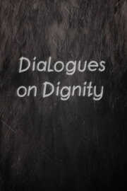 Dialogues on Dignity Dialogues on Dignity