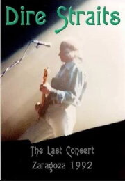 Dire Straits: The Last Concert - Zaragoza 1992 Dire Straits: The Last Concert - Zaragoza 1992