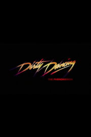 Dirty Dancing - The Phenomenon Dirty Dancing - The Phenomenon