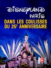 Disneyland Paris : Dans les coulisses du 25ème anniversaire