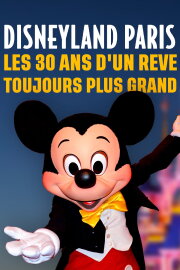 Disneyland Paris : Les trente ans d'un rêve toujours plus grand